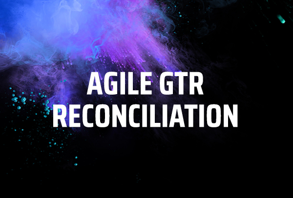 AGILE GTR RECONCILIATION